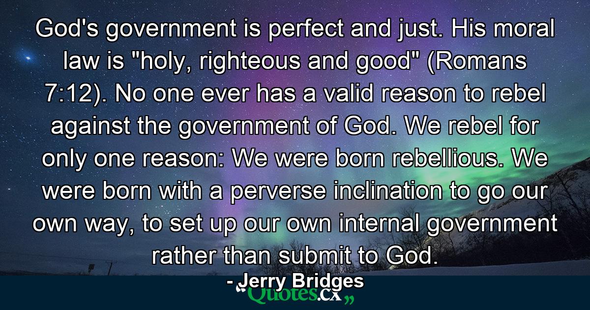 God's government is perfect and just. His moral law is 