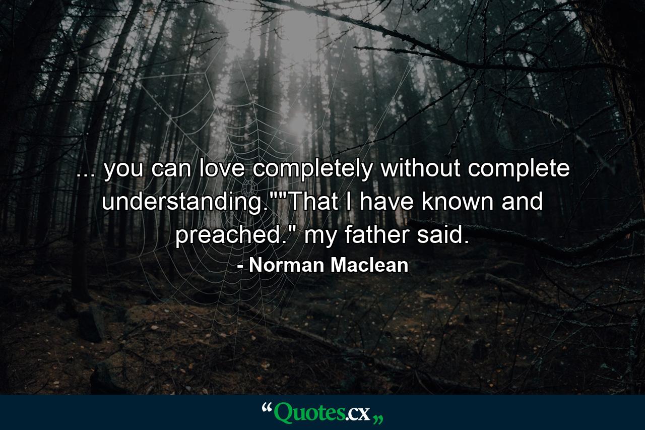 ... you can love completely without complete understanding.