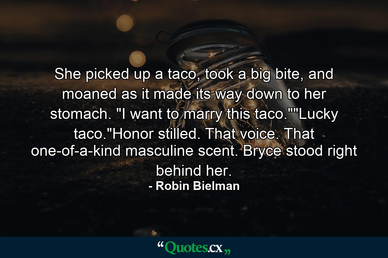 She picked up a taco, took a big bite, and moaned as it made its way down to her stomach. 