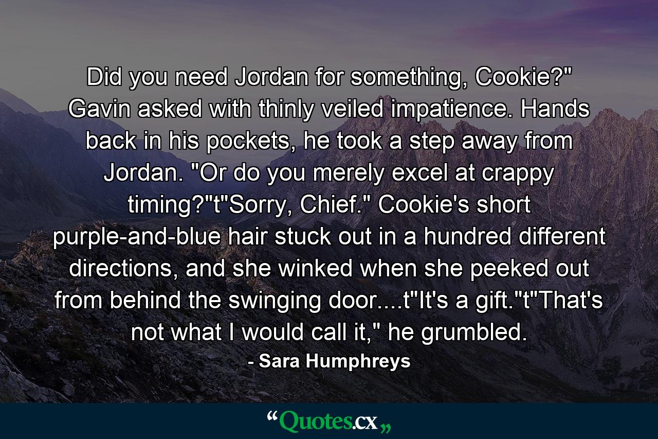 Did you need Jordan for something, Cookie?