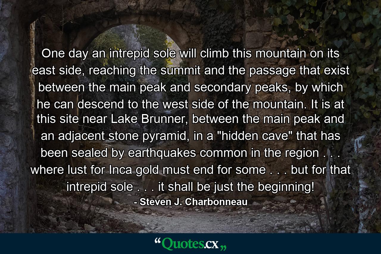 One day an intrepid sole will climb this mountain on its east side, reaching the summit and the passage that exist between the main peak and secondary peaks, by which he can descend to the west side of the mountain. It is at this site near Lake Brunner, between the main peak and an adjacent stone pyramid, in a 