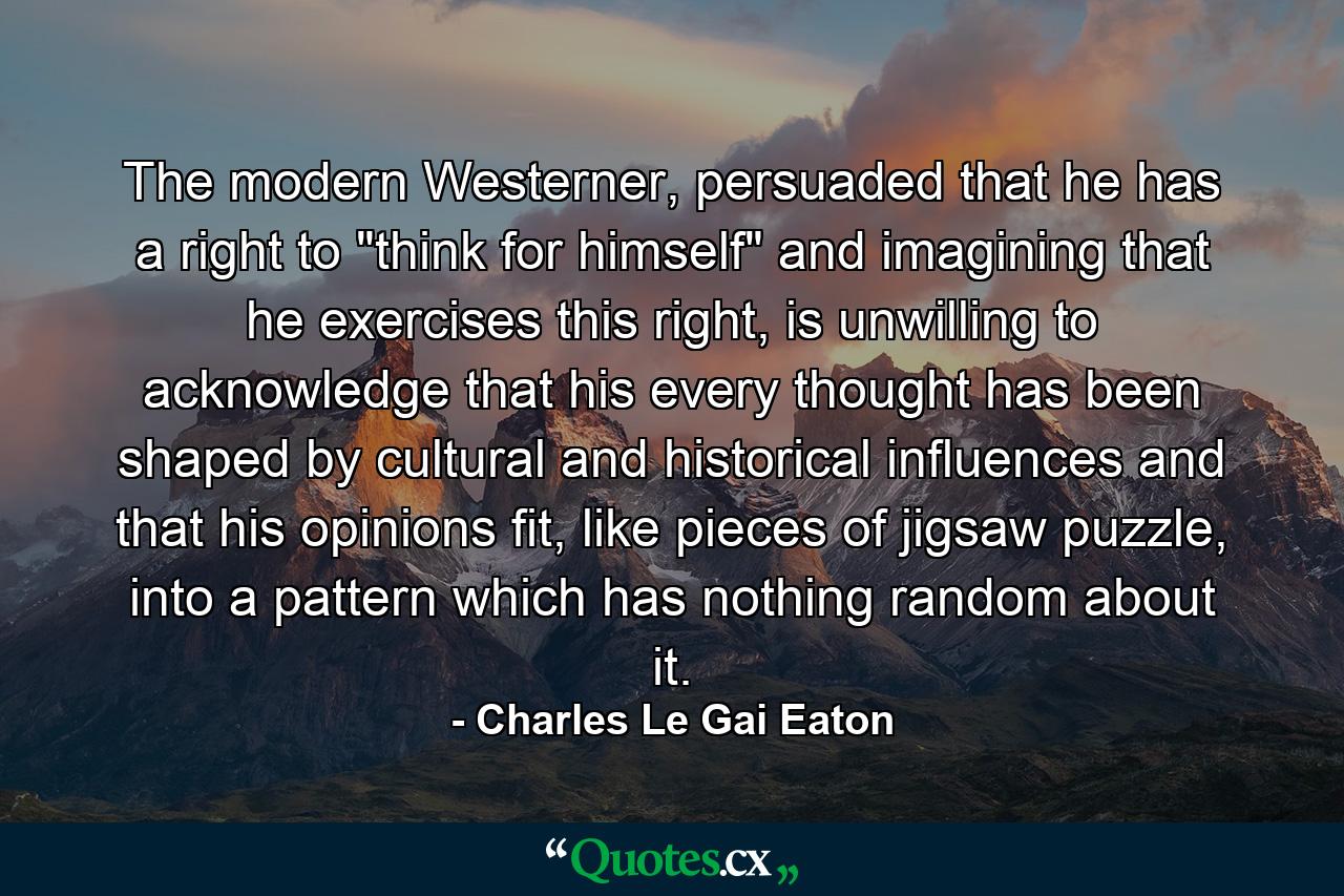 The modern Westerner, persuaded that he has a right to 