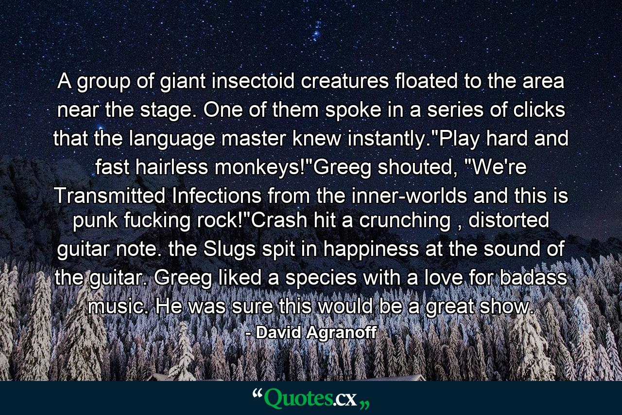 A group of giant insectoid creatures floated to the area near the stage. One of them spoke in a series of clicks that the language master knew instantly.