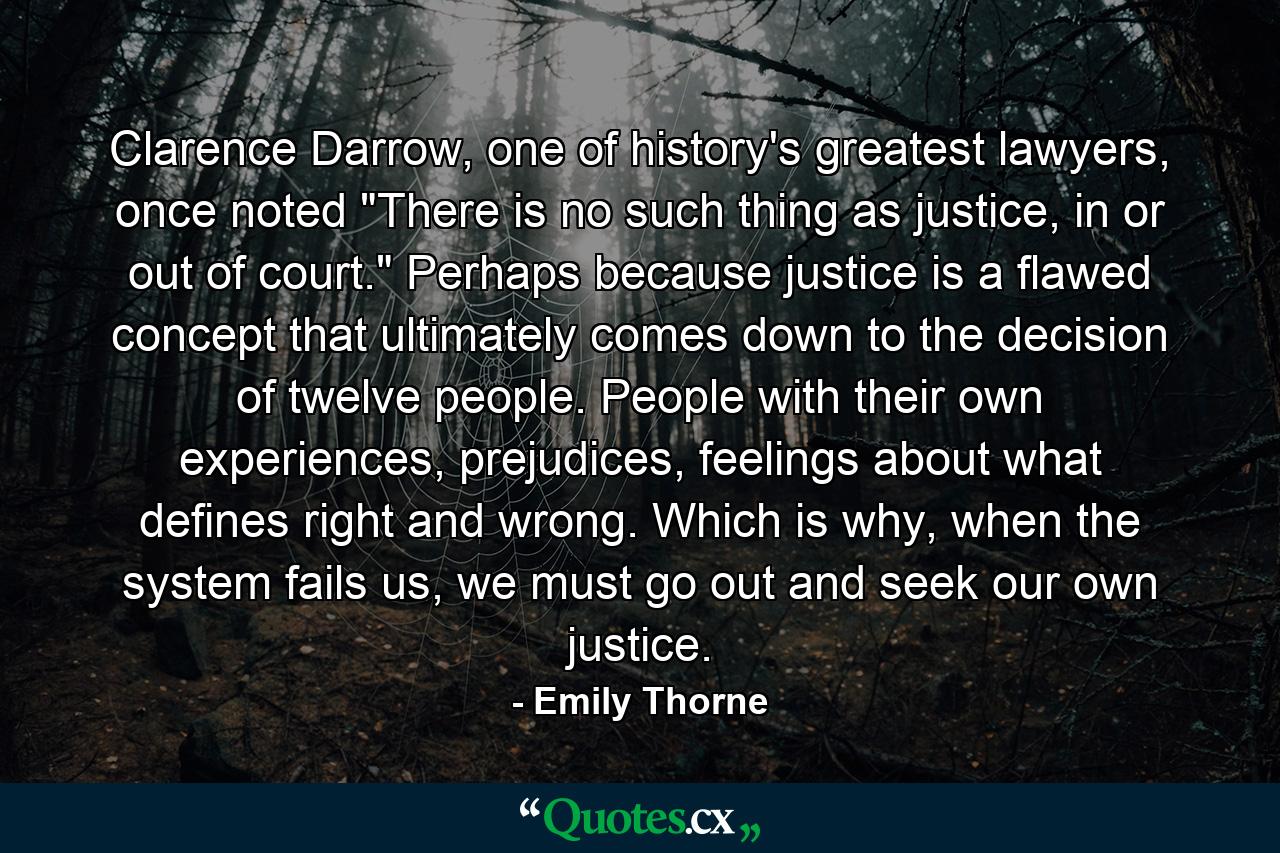 Clarence Darrow, one of history's greatest lawyers, once noted 