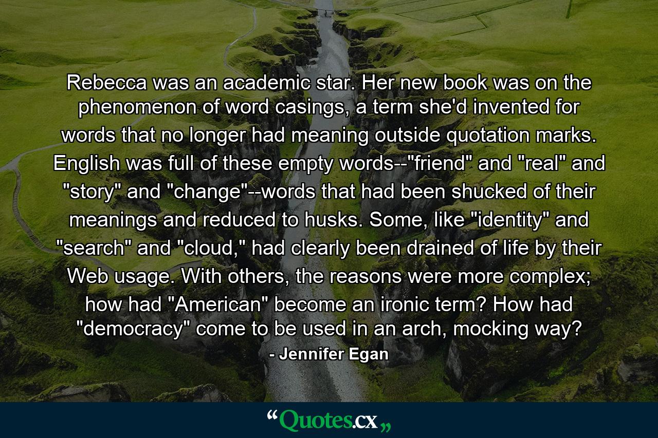 Rebecca was an academic star. Her new book was on the phenomenon of word casings, a term she'd invented for words that no longer had meaning outside quotation marks. English was full of these empty words--