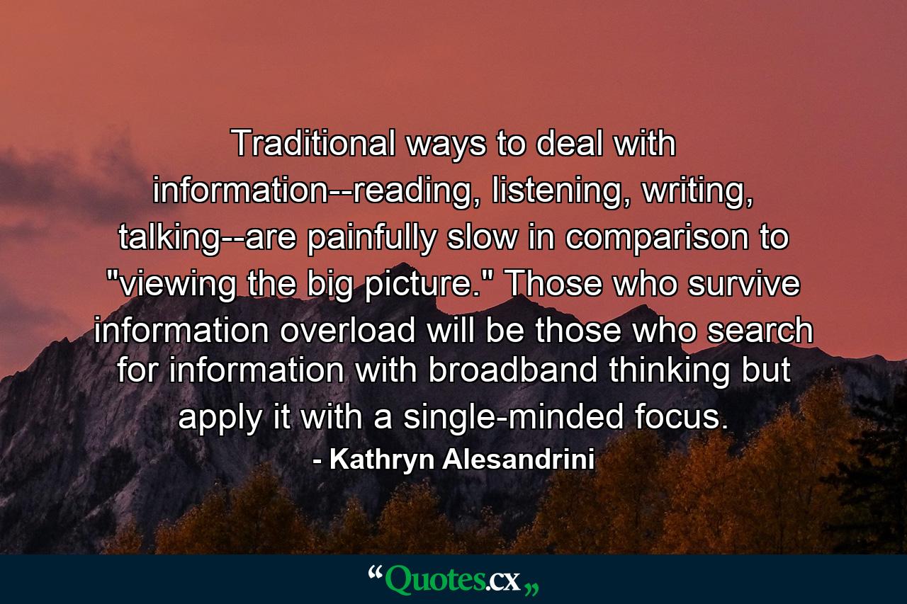 Traditional ways to deal with information--reading, listening, writing, talking--are painfully slow in comparison to 