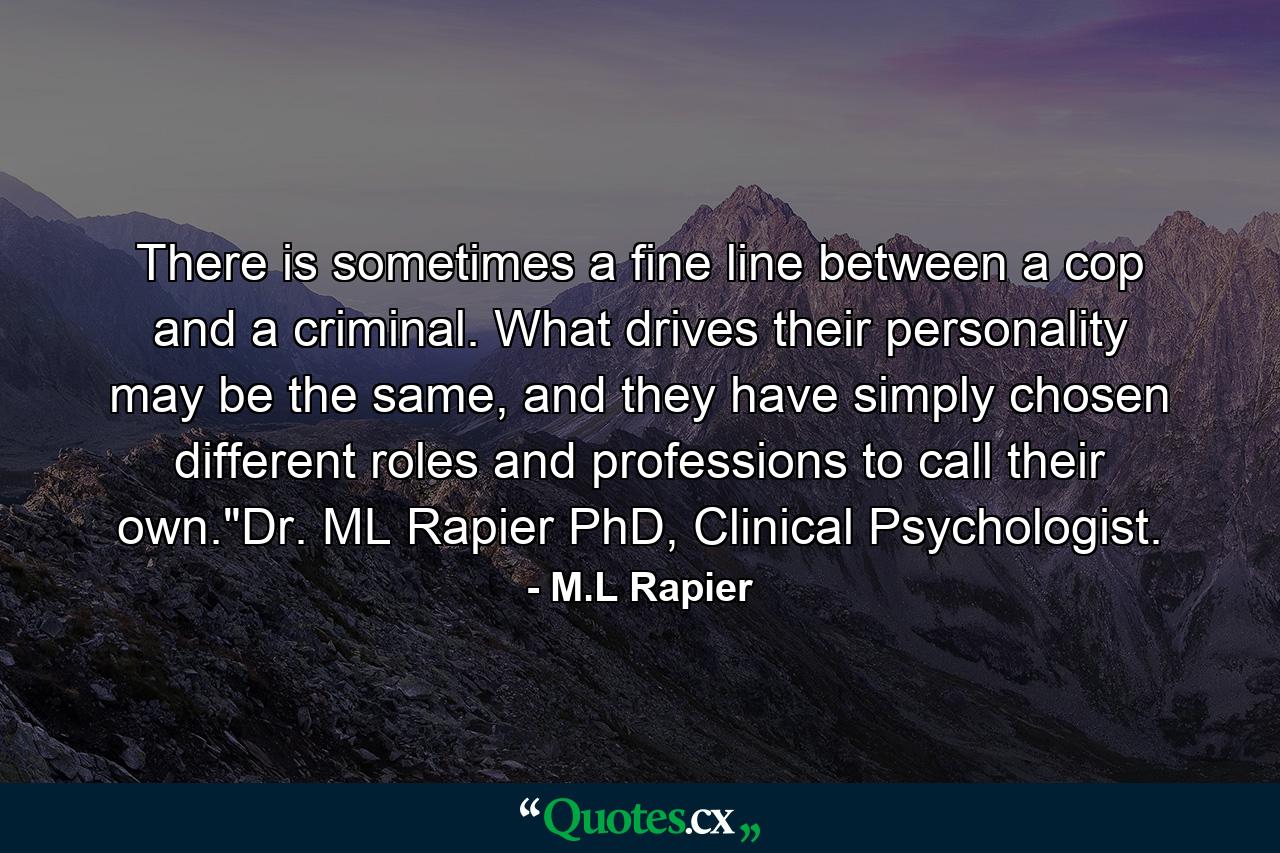 There is sometimes a fine line between a cop and a criminal. What drives their personality may be the same, and they have simply chosen different roles and professions to call their own.