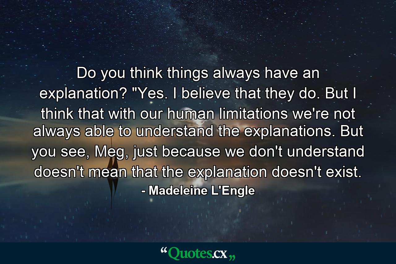 Do you think things always have an explanation? 