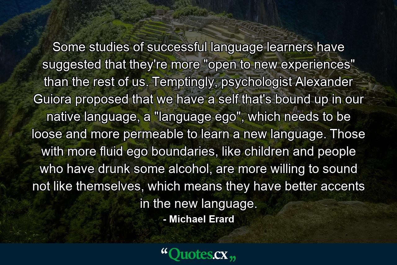 Some studies of successful language learners have suggested that they're more 