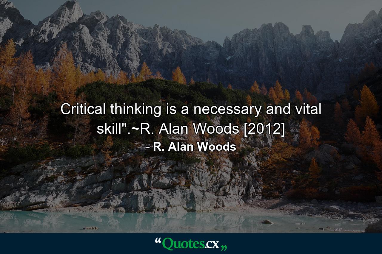 Critical thinking is a necessary and vital skill