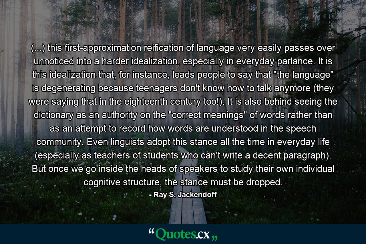 (...) this first-approximation reification of language very easily passes over unnoticed into a harder idealization, especially in everyday parlance. It is this idealization that, for instance, leads people to say that 