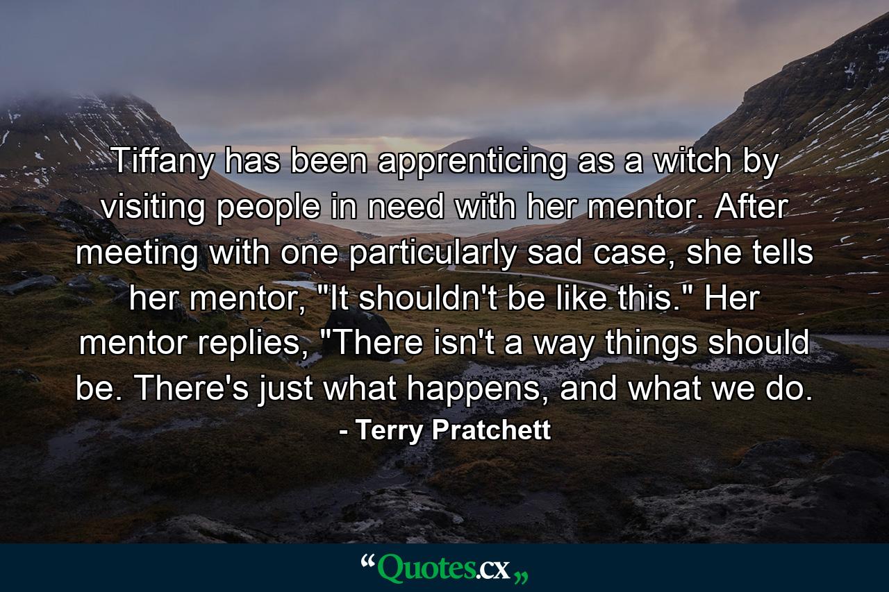 Tiffany has been apprenticing as a witch by visiting people in need with her mentor. After meeting with one particularly sad case, she tells her mentor, 