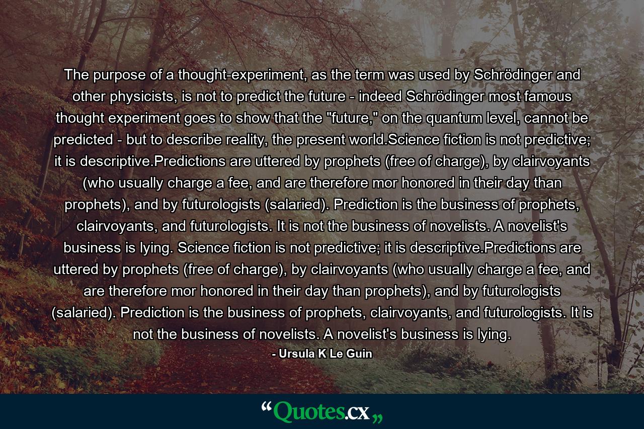 The purpose of a thought-experiment, as the term was used by Schrödinger and other physicists, is not to predict the future - indeed Schrödinger most famous thought experiment goes to show that the 