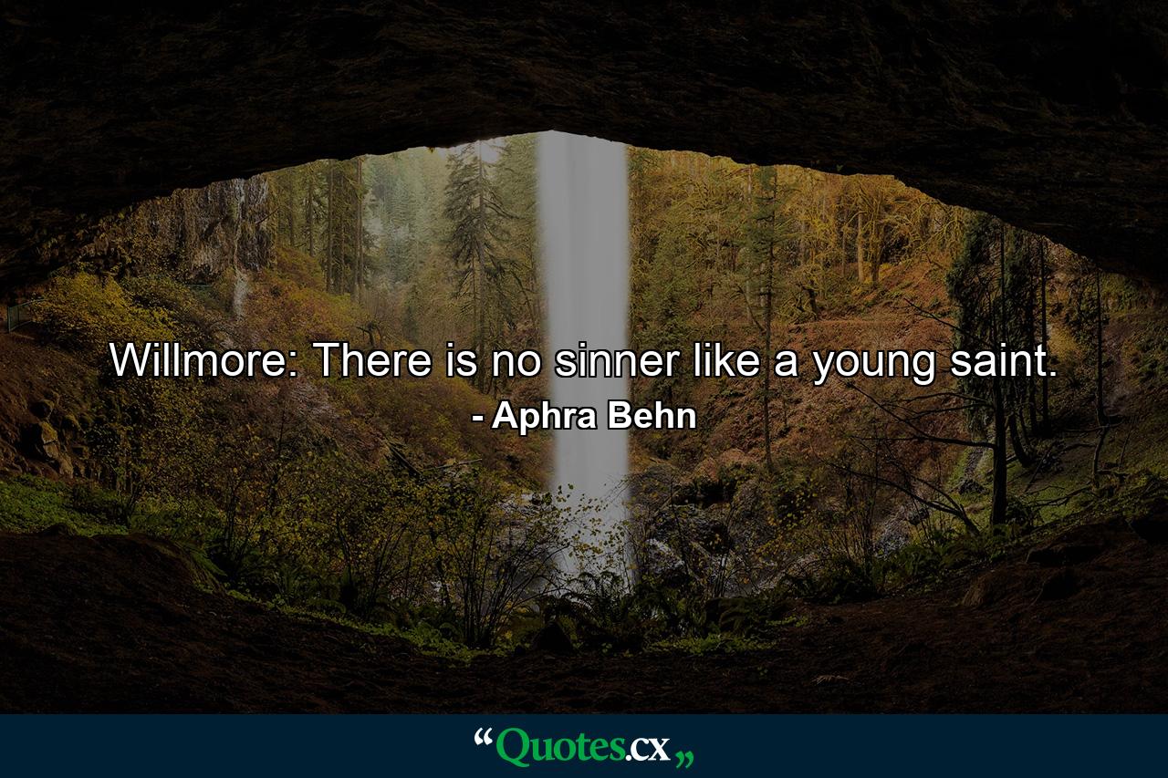 Willmore: There is no sinner like a young saint. - Quote by Aphra Behn