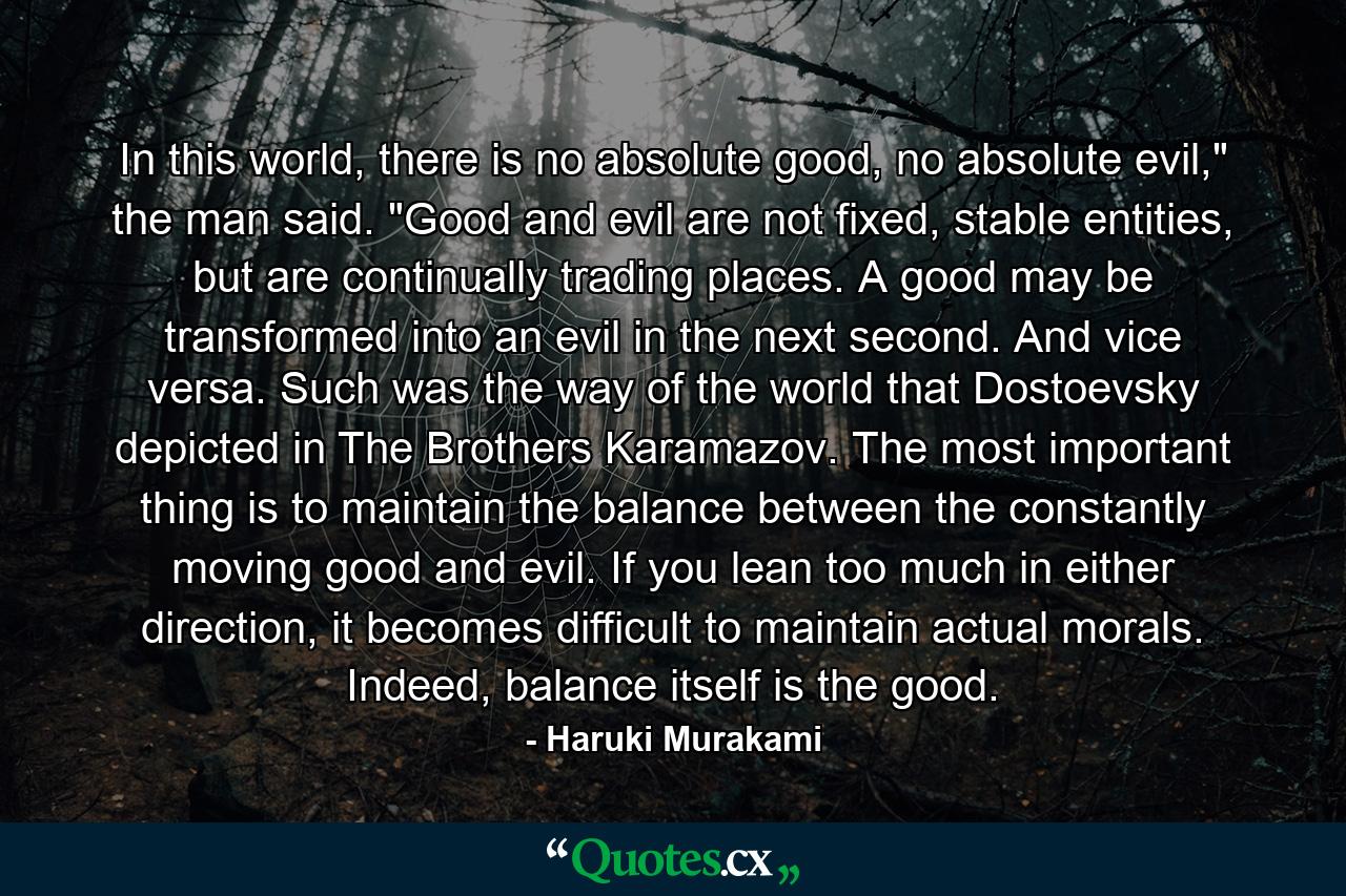 In this world, there is no absolute good, no absolute evil,