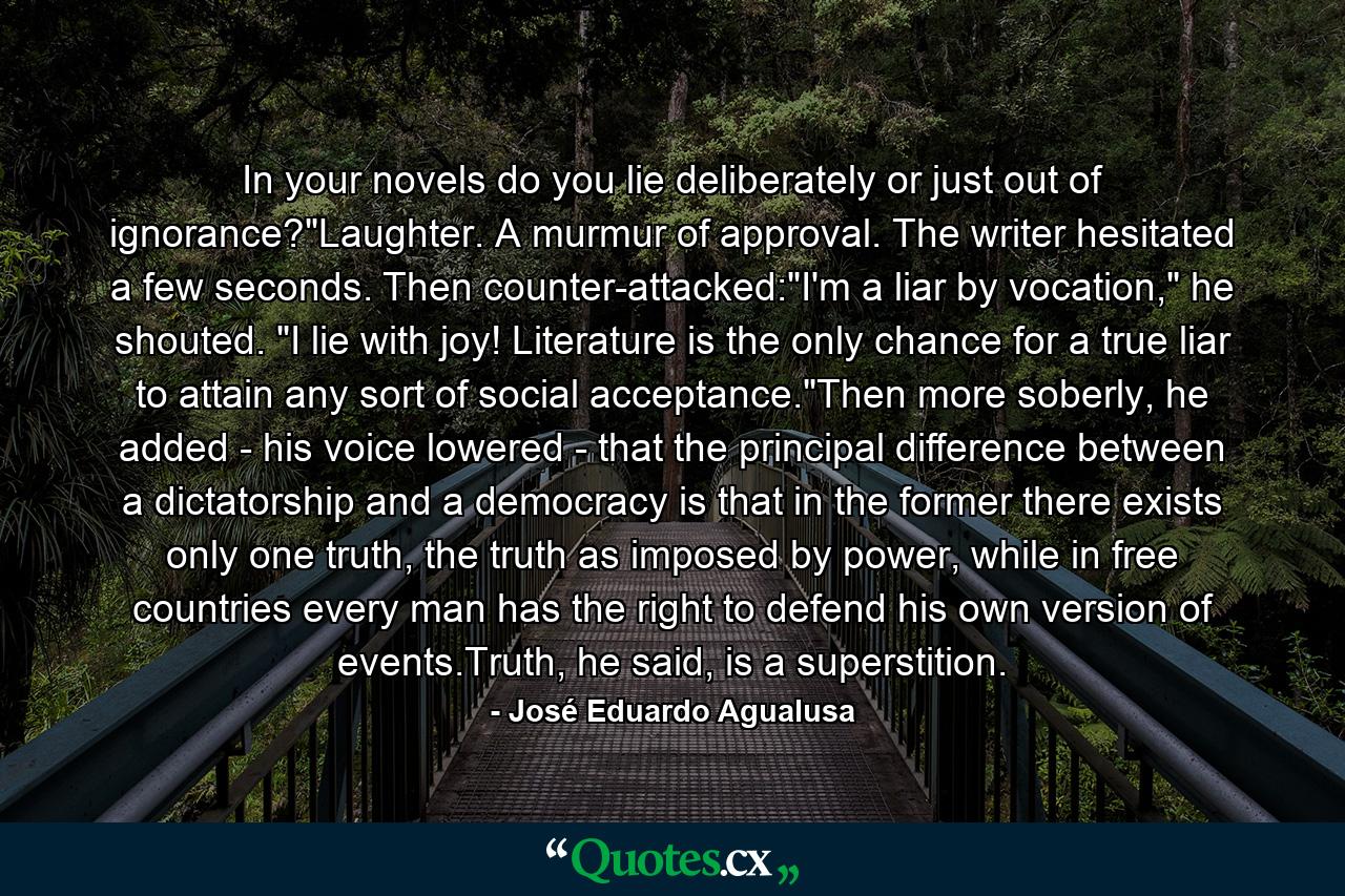 In your novels do you lie deliberately or just out of ignorance?