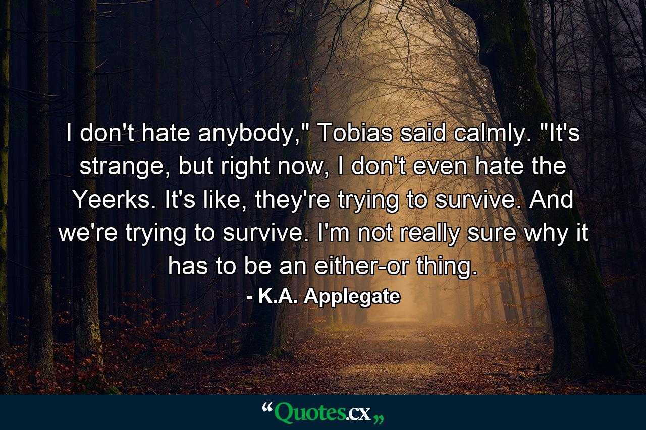 I don't hate anybody,