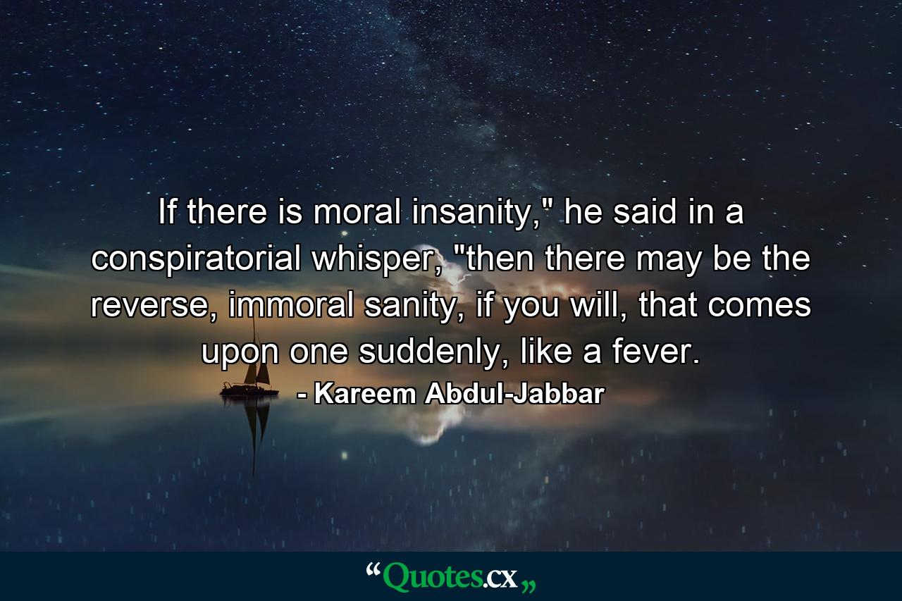 If there is moral insanity,