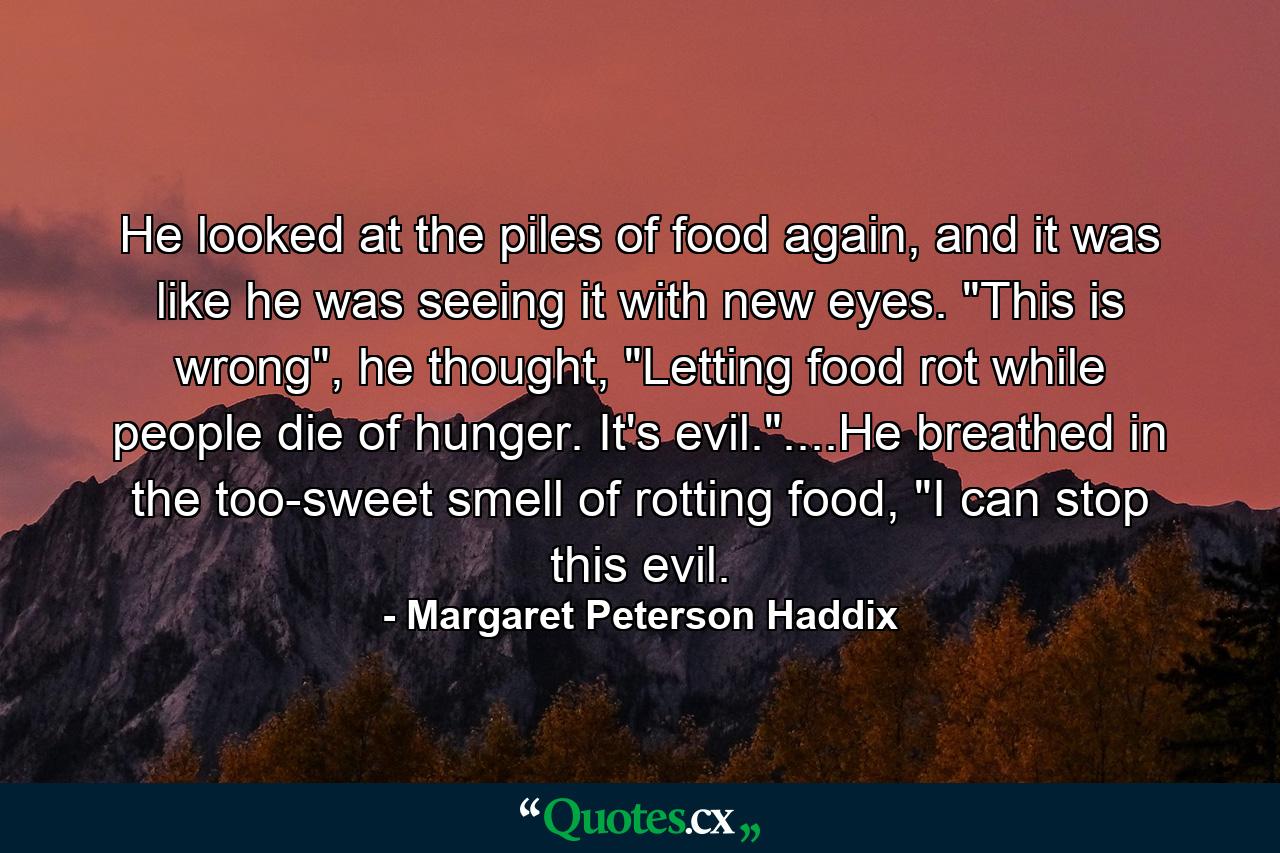 He looked at the piles of food again, and it was like he was seeing it with new eyes. 