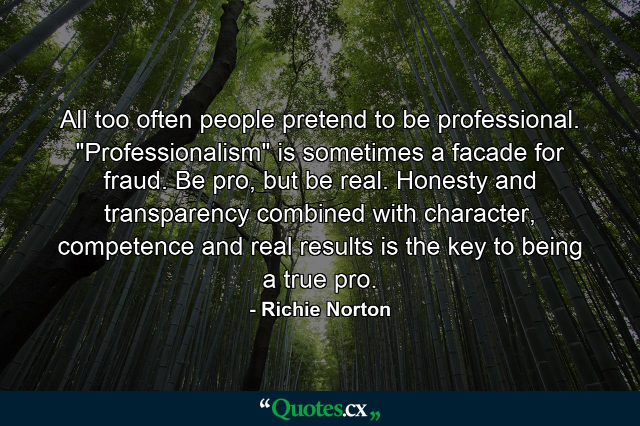 All too often people pretend to be professional. 