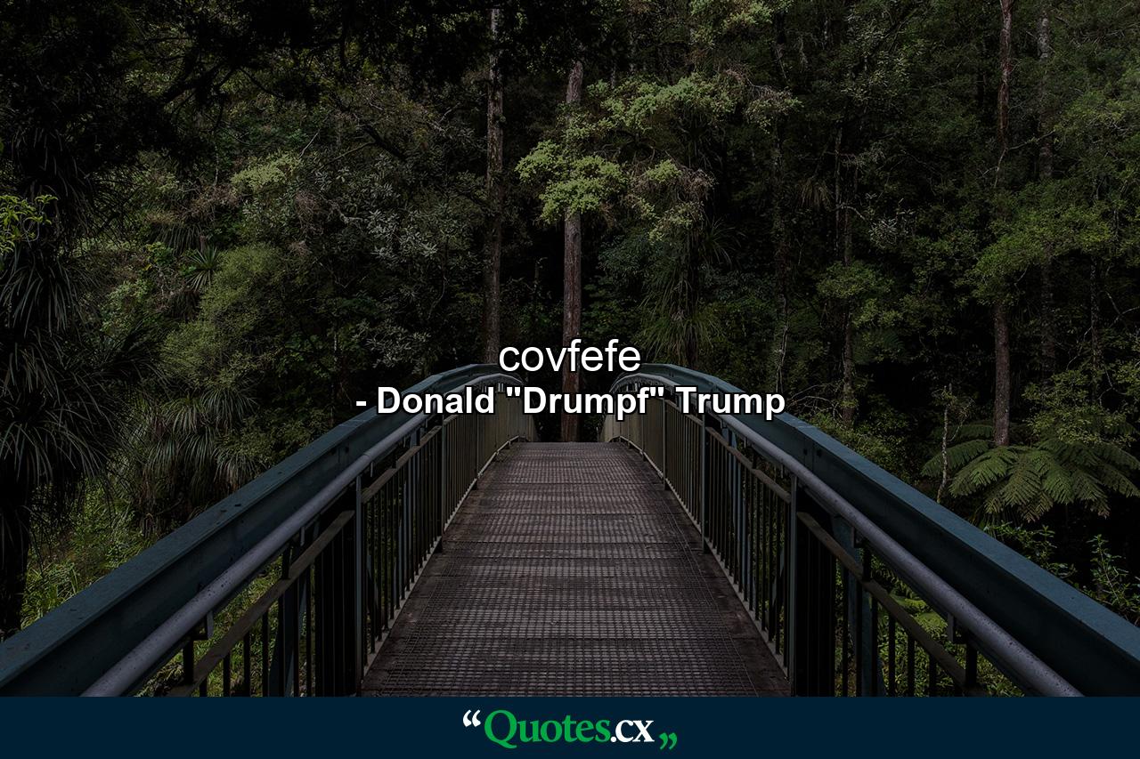 covfefe - Quote by Donald 