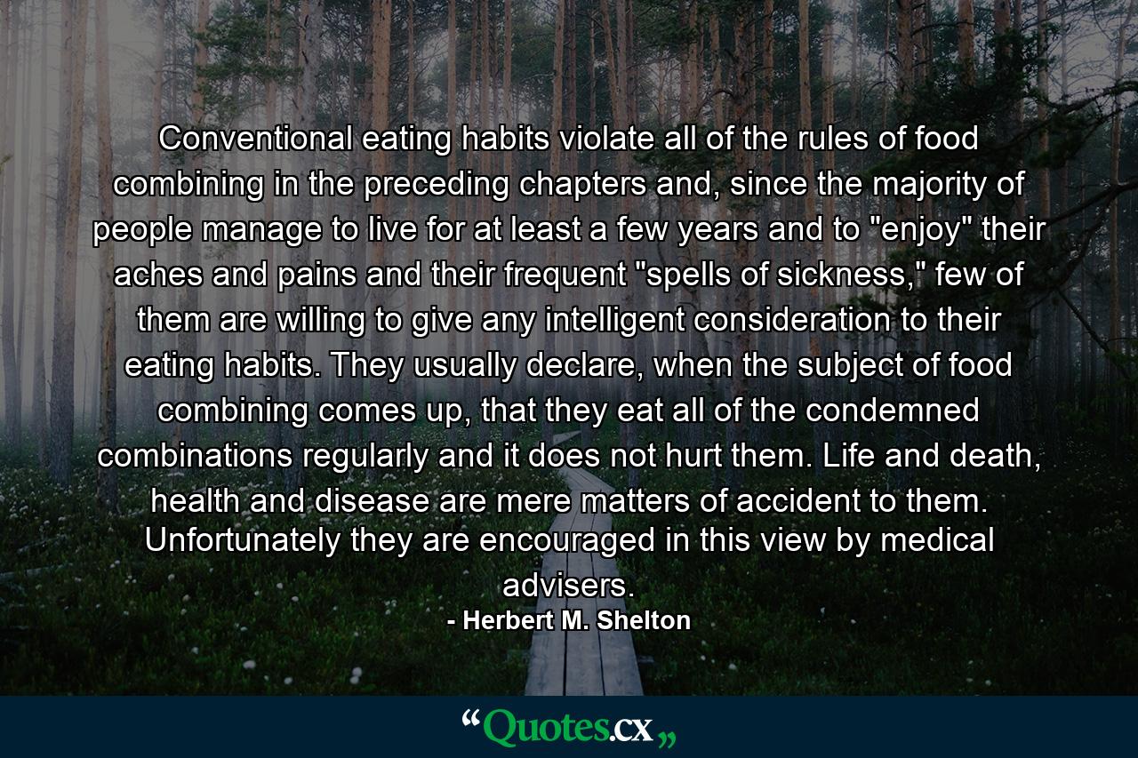 Conventional eating habits violate all of the rules of food combining in the preceding chapters and, since the majority of people manage to live for at least a few years and to 