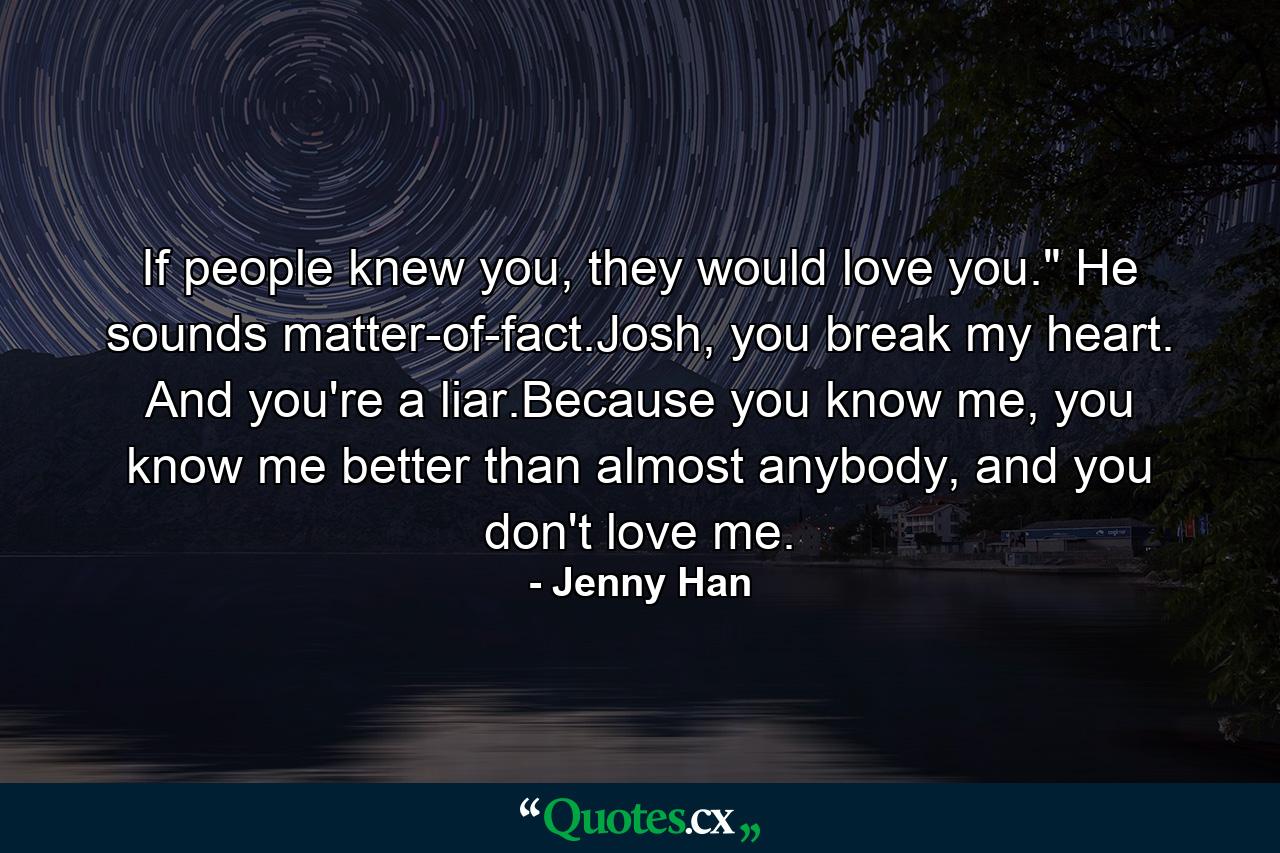 If people knew you, they would love you.