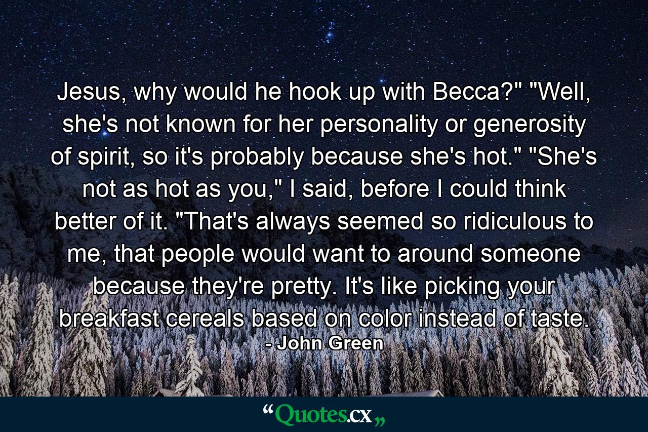 Jesus, why would he hook up with Becca?