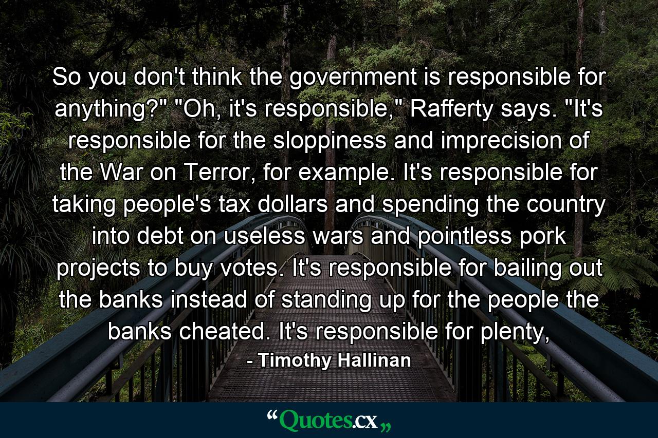 So you don't think the government is responsible for anything?