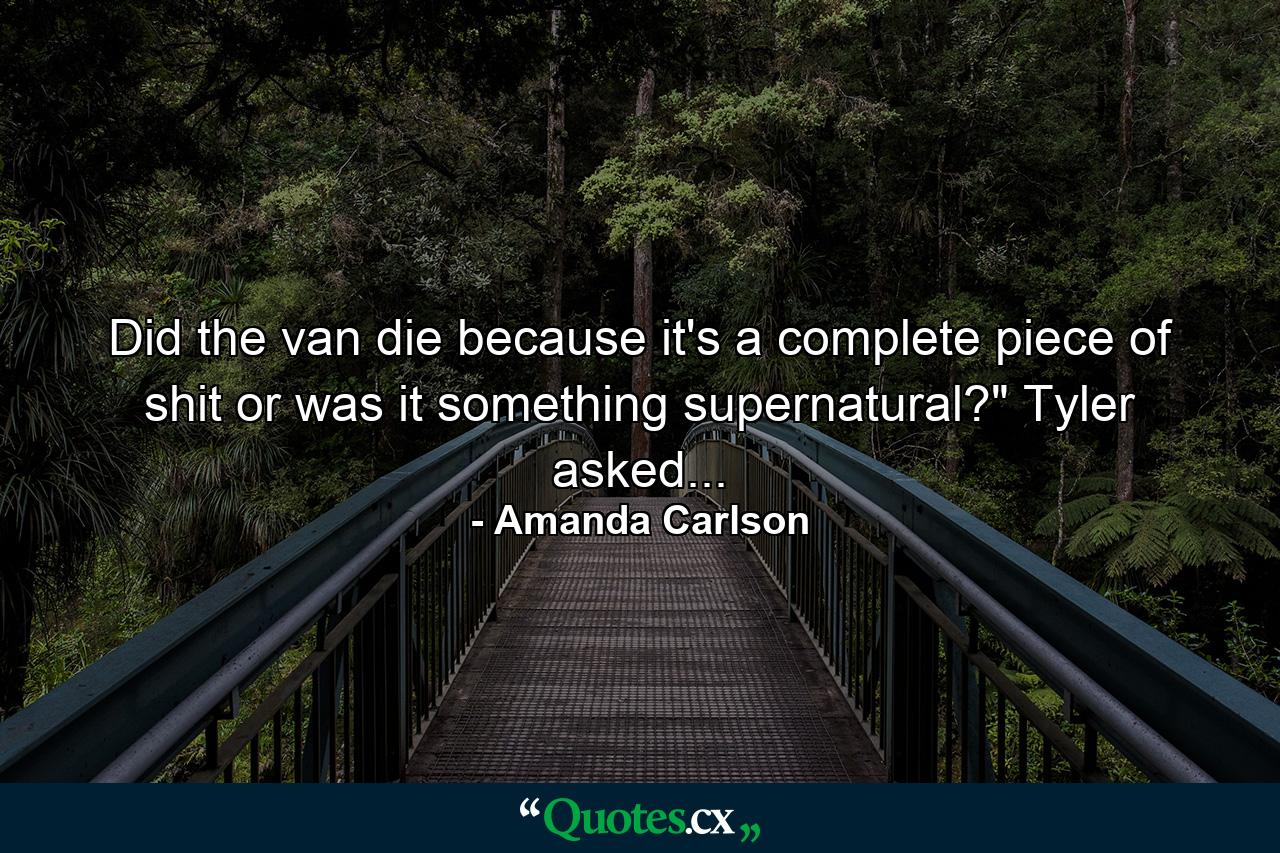 Did the van die because it's a complete piece of shit or was it something supernatural?