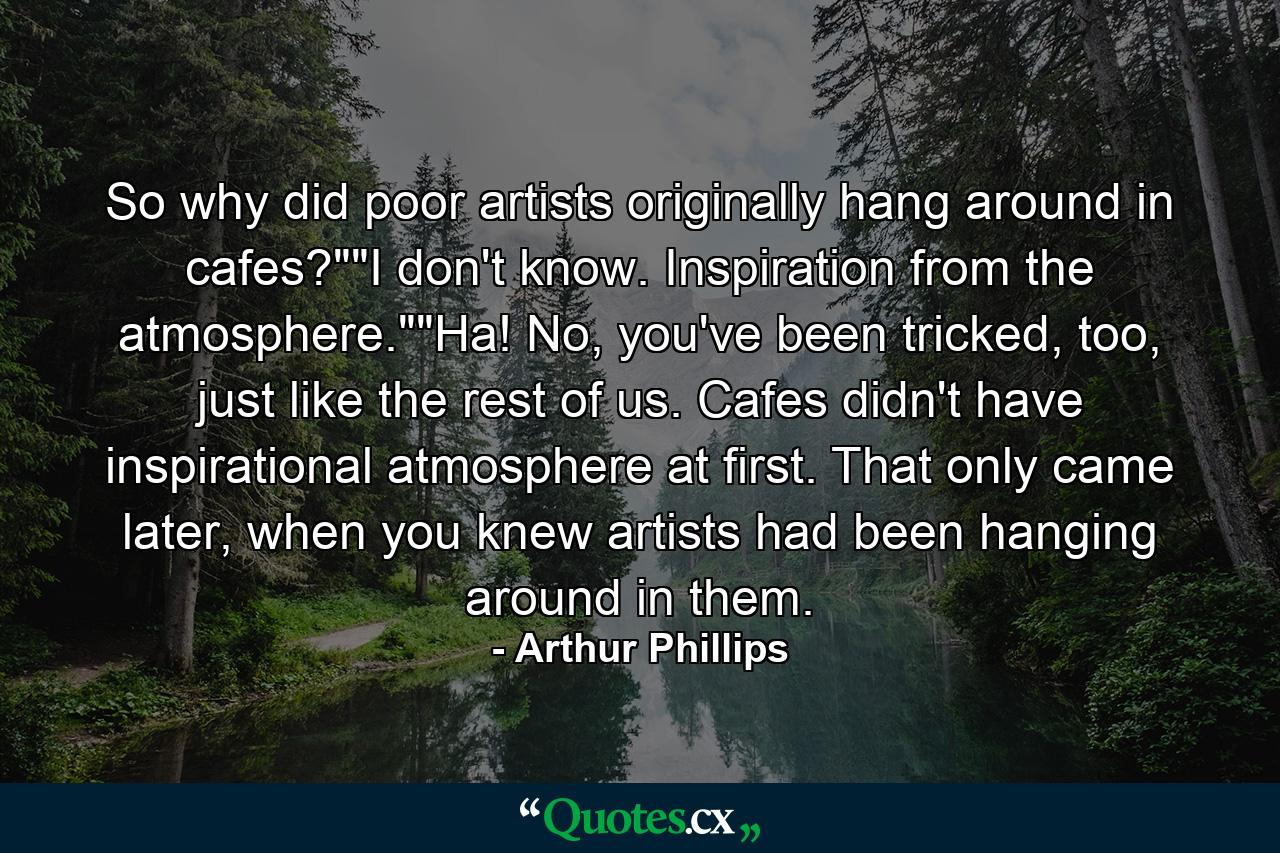 So why did poor artists originally hang around in cafes?