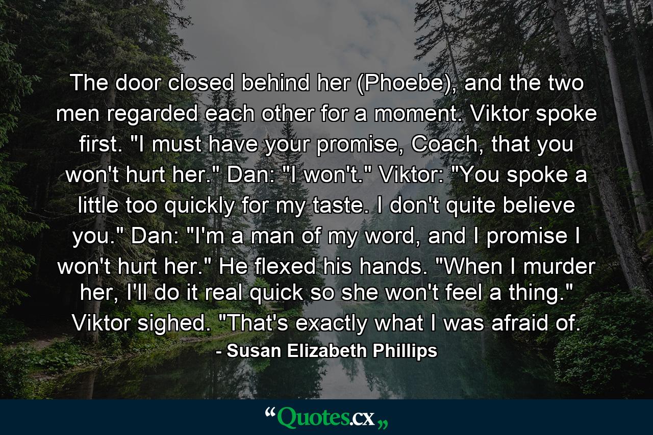 The door closed behind her (Phoebe), and the two men regarded each other for a moment. Viktor spoke first. 