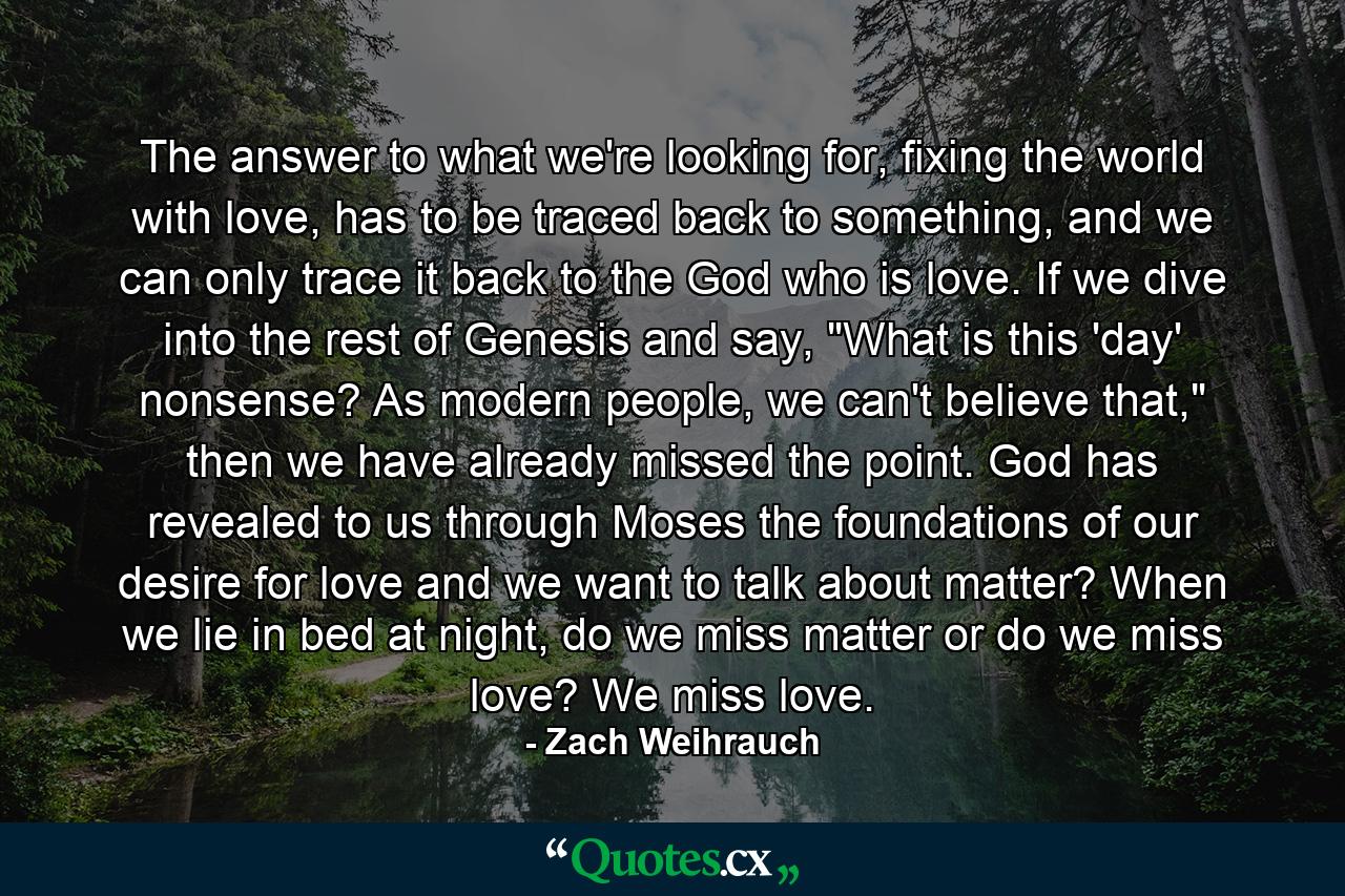 The answer to what we're looking for, fixing the world with love, has to be traced back to something, and we can only trace it back to the God who is love. If we dive into the rest of Genesis and say, 