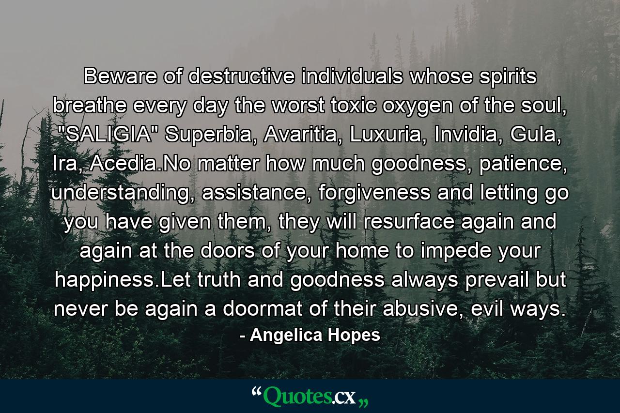 Beware of destructive individuals whose spirits breathe every day the worst toxic oxygen of the soul, 