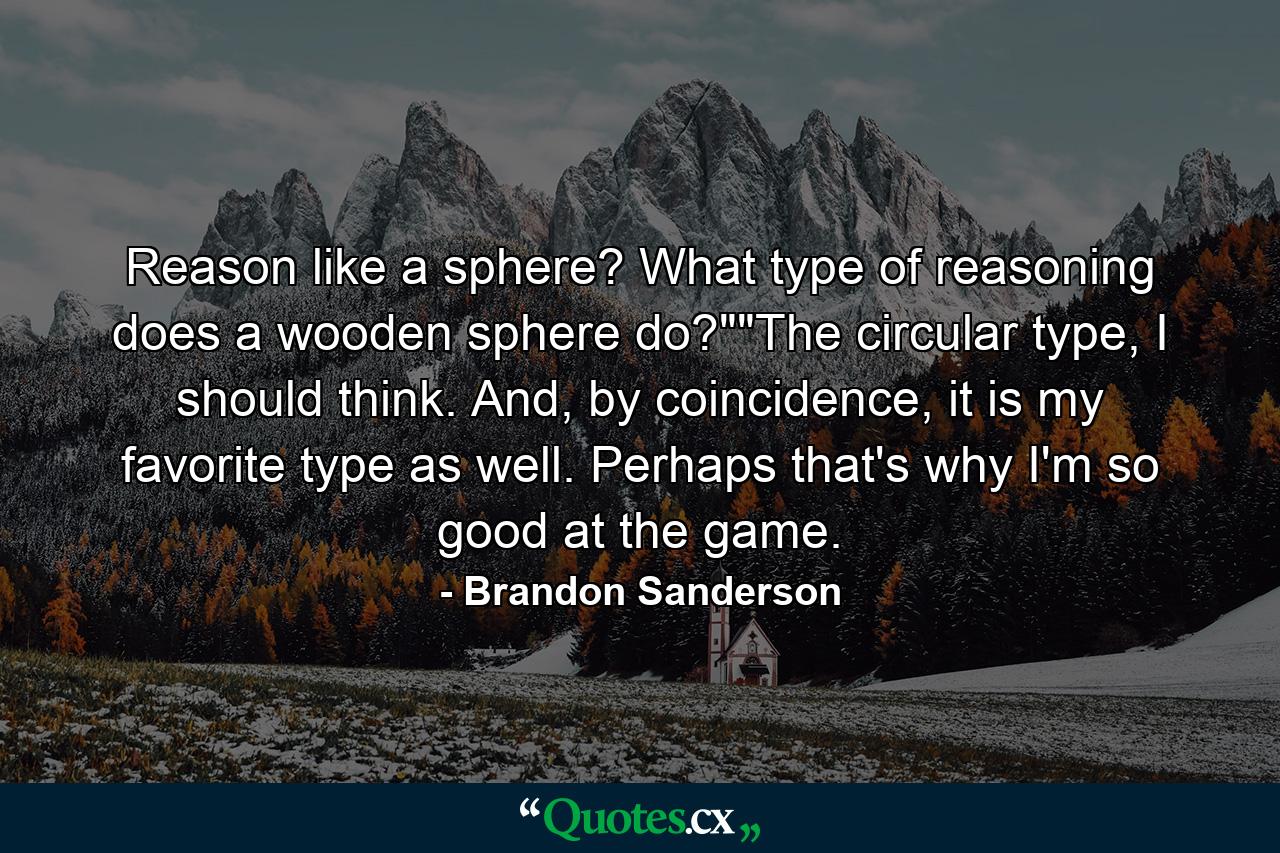 Reason like a sphere? What type of reasoning does a wooden sphere do?