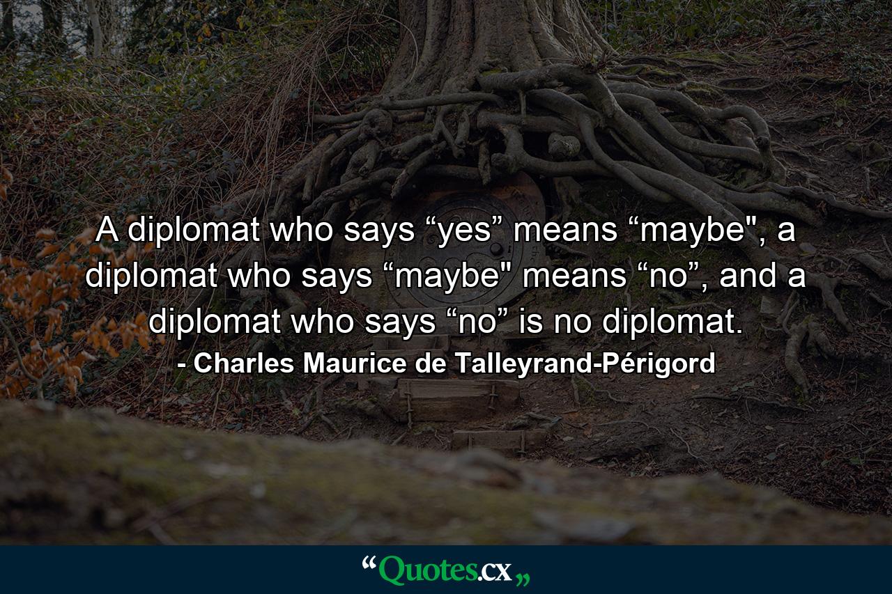 A diplomat who says “yes” means “maybe