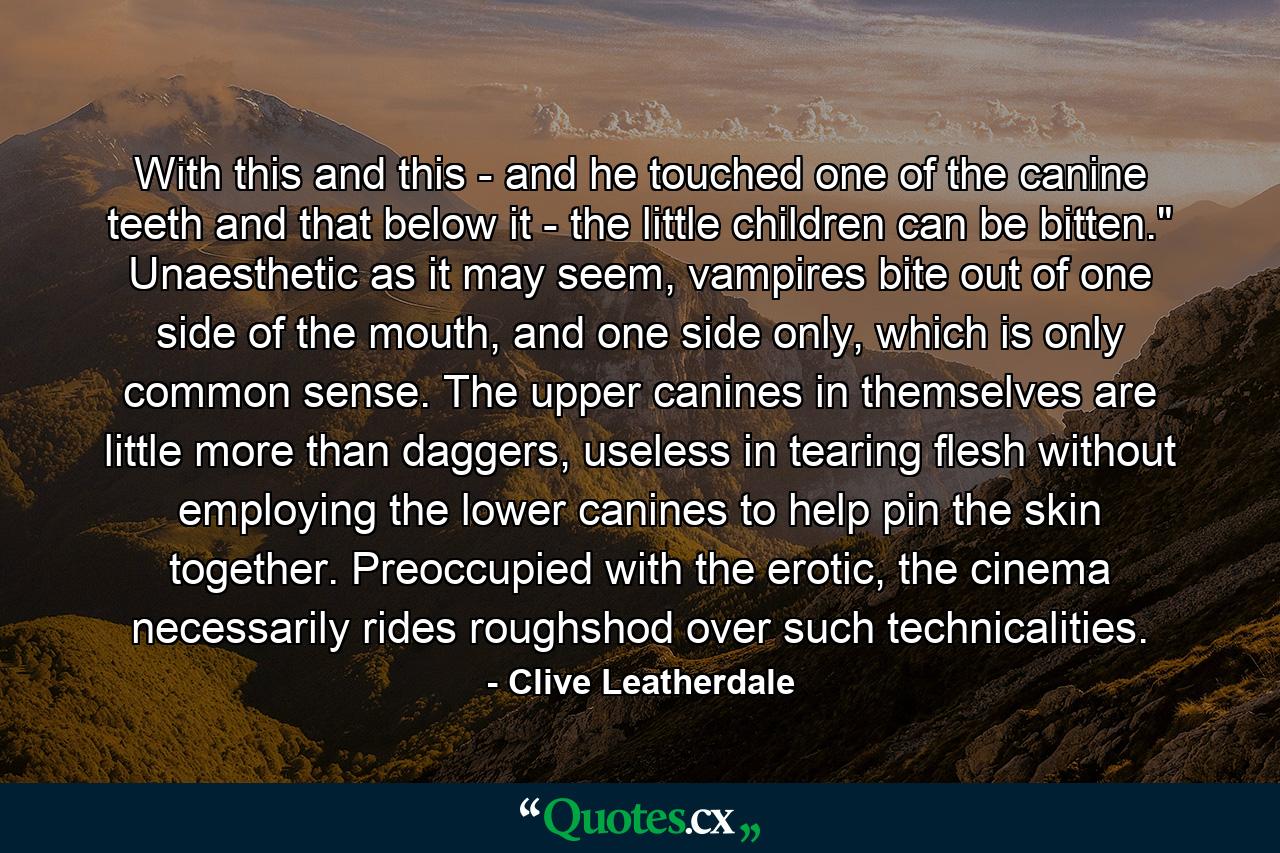 With this and this - and he touched one of the canine teeth and that below it - the little children can be bitten.