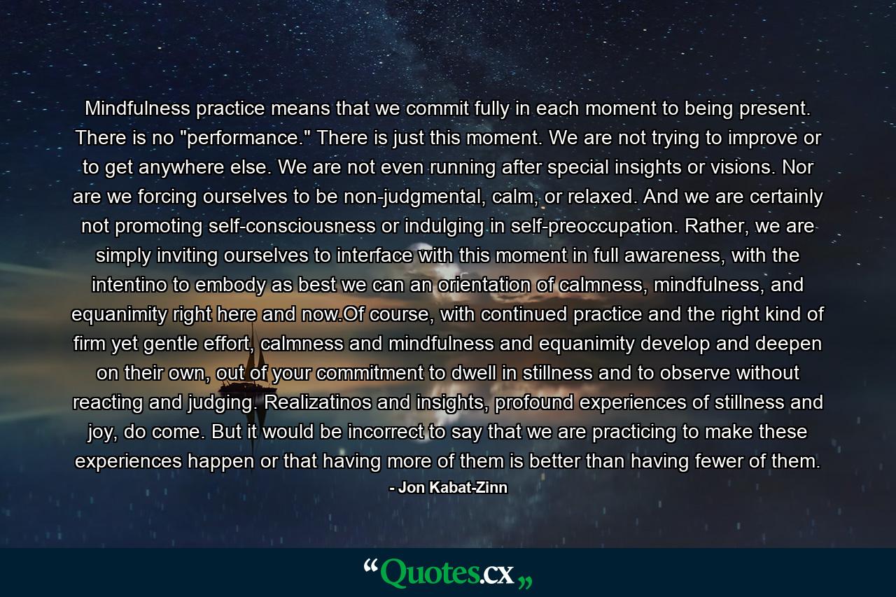 Mindfulness practice means that we commit fully in each moment to being present. There is no 