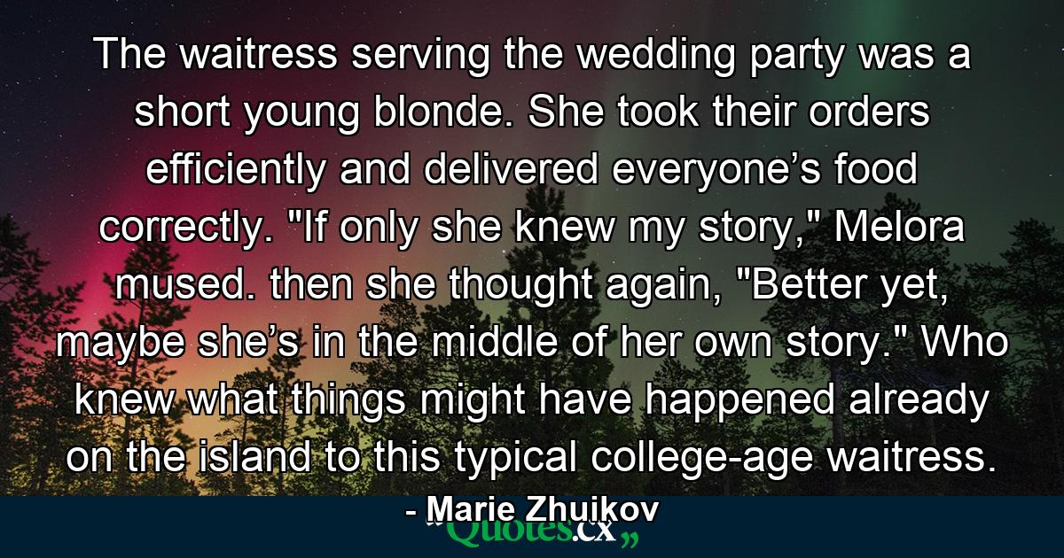 The waitress serving the wedding party was a short young blonde. She took their orders efficiently and delivered everyone’s food correctly. 