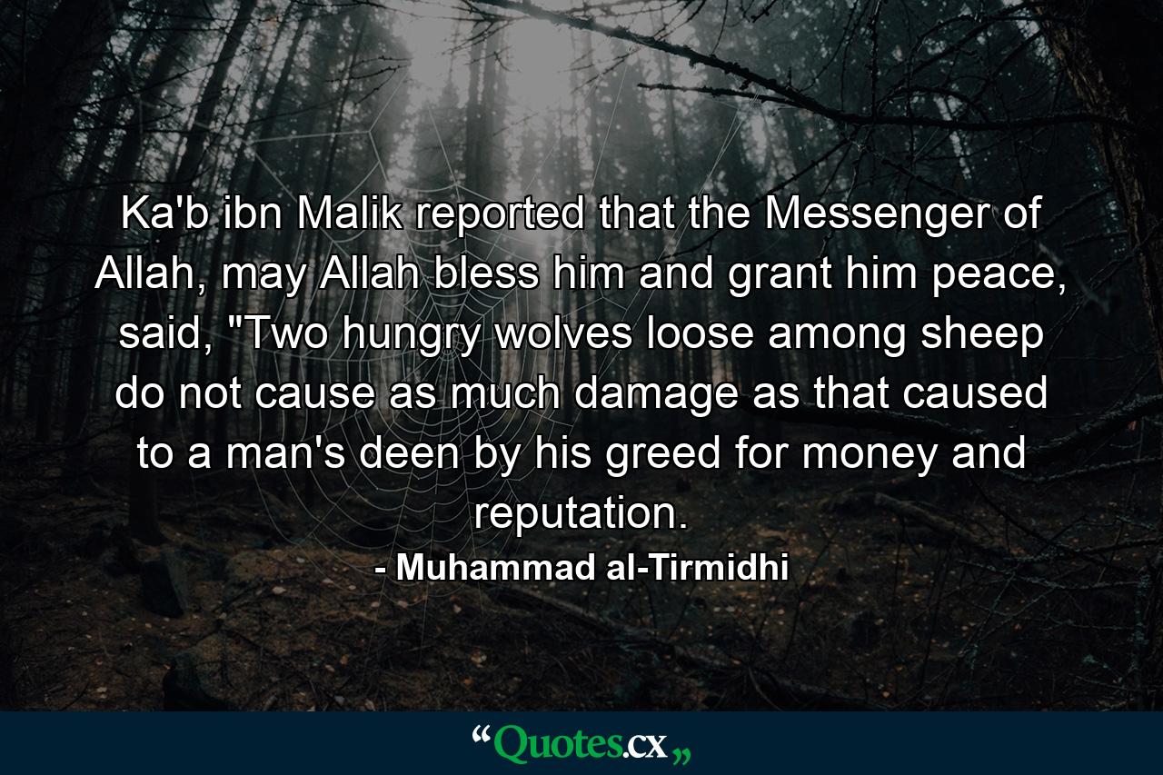 Ka'b ibn Malik reported that the Messenger of Allah, may Allah bless him and grant him peace, said, 