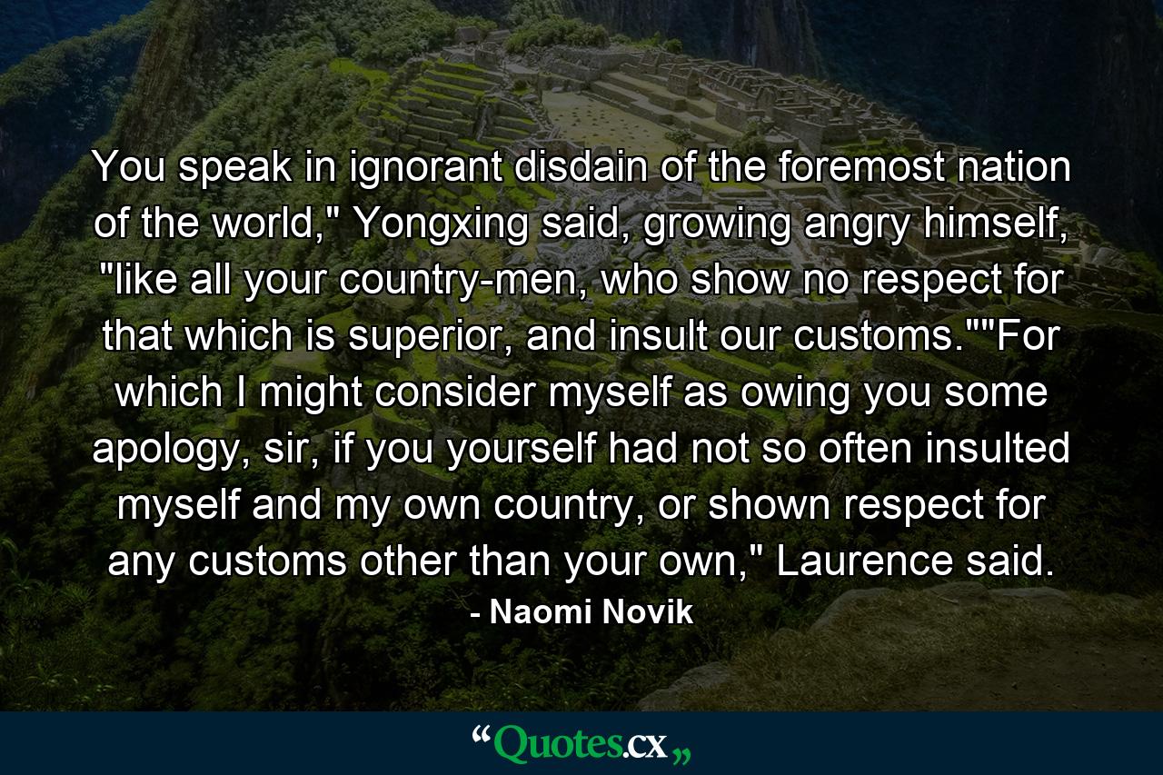 You speak in ignorant disdain of the foremost nation of the world,