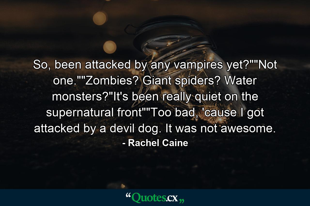 So, been attacked by any vampires yet?