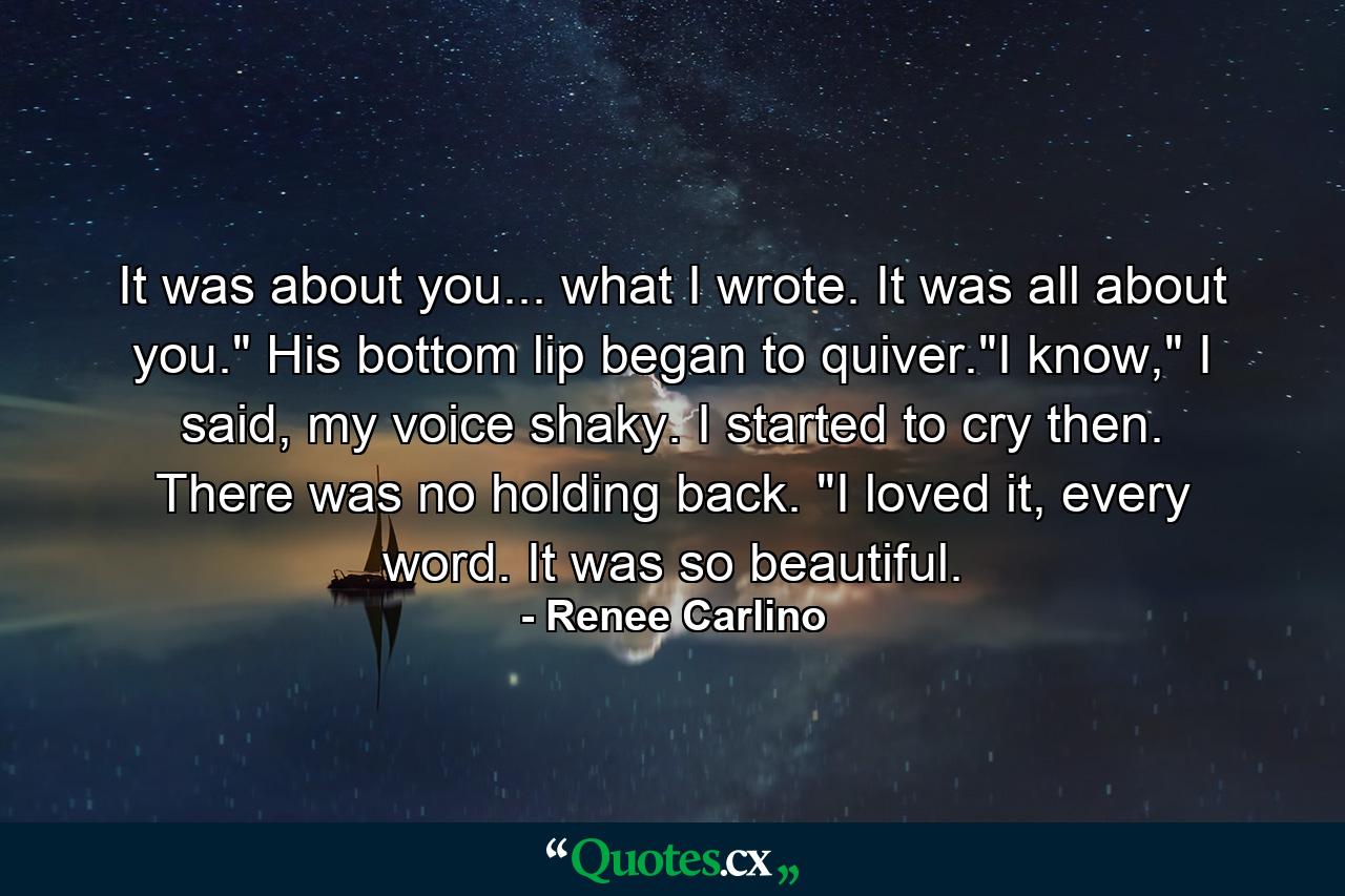 It was about you... what I wrote. It was all about you.