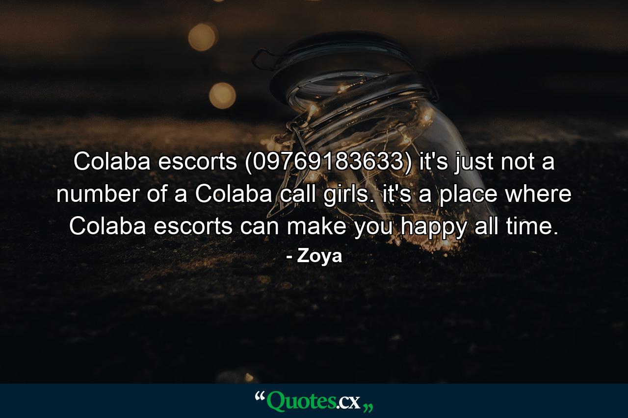 Colaba escorts (09769183633) it's just not a number of a Colaba call girls. it's a place where Colaba escorts can make you happy all time. - Quote by Zoya