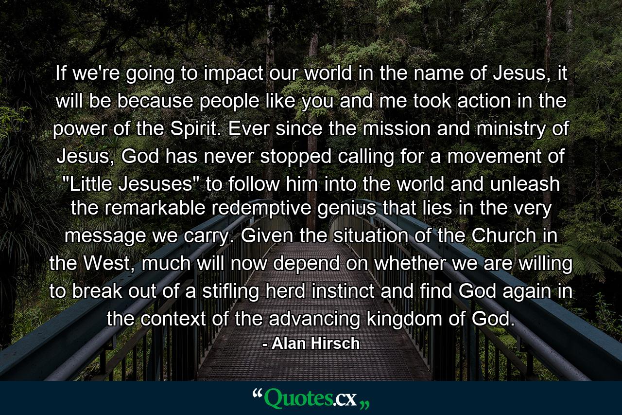 If we're going to impact our world in the name of Jesus, it will be because people like you and me took action in the power of the Spirit. Ever since the mission and ministry of Jesus, God has never stopped calling for a movement of 