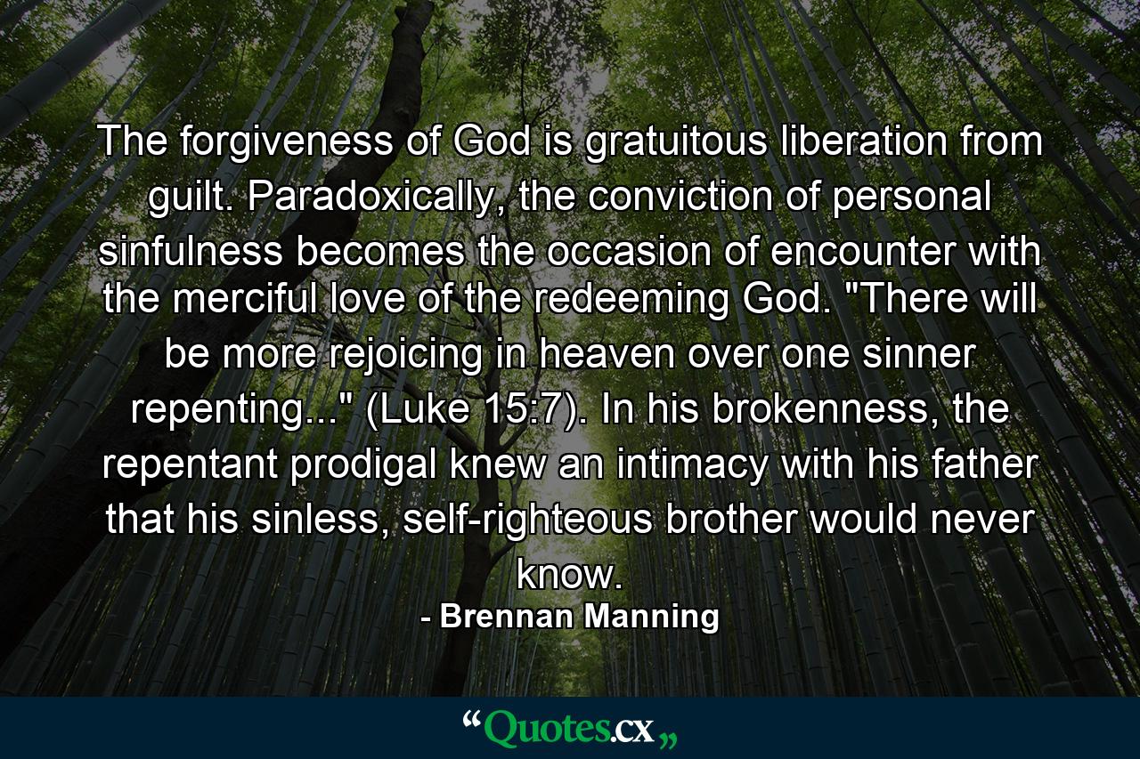 The forgiveness of God is gratuitous liberation from guilt. Paradoxically, the conviction of personal sinfulness becomes the occasion of encounter with the merciful love of the redeeming God. 