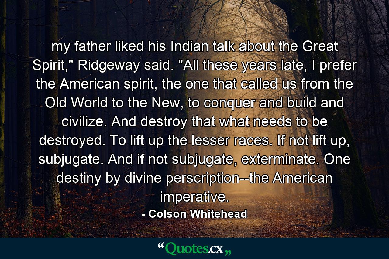 my father liked his Indian talk about the Great Spirit,