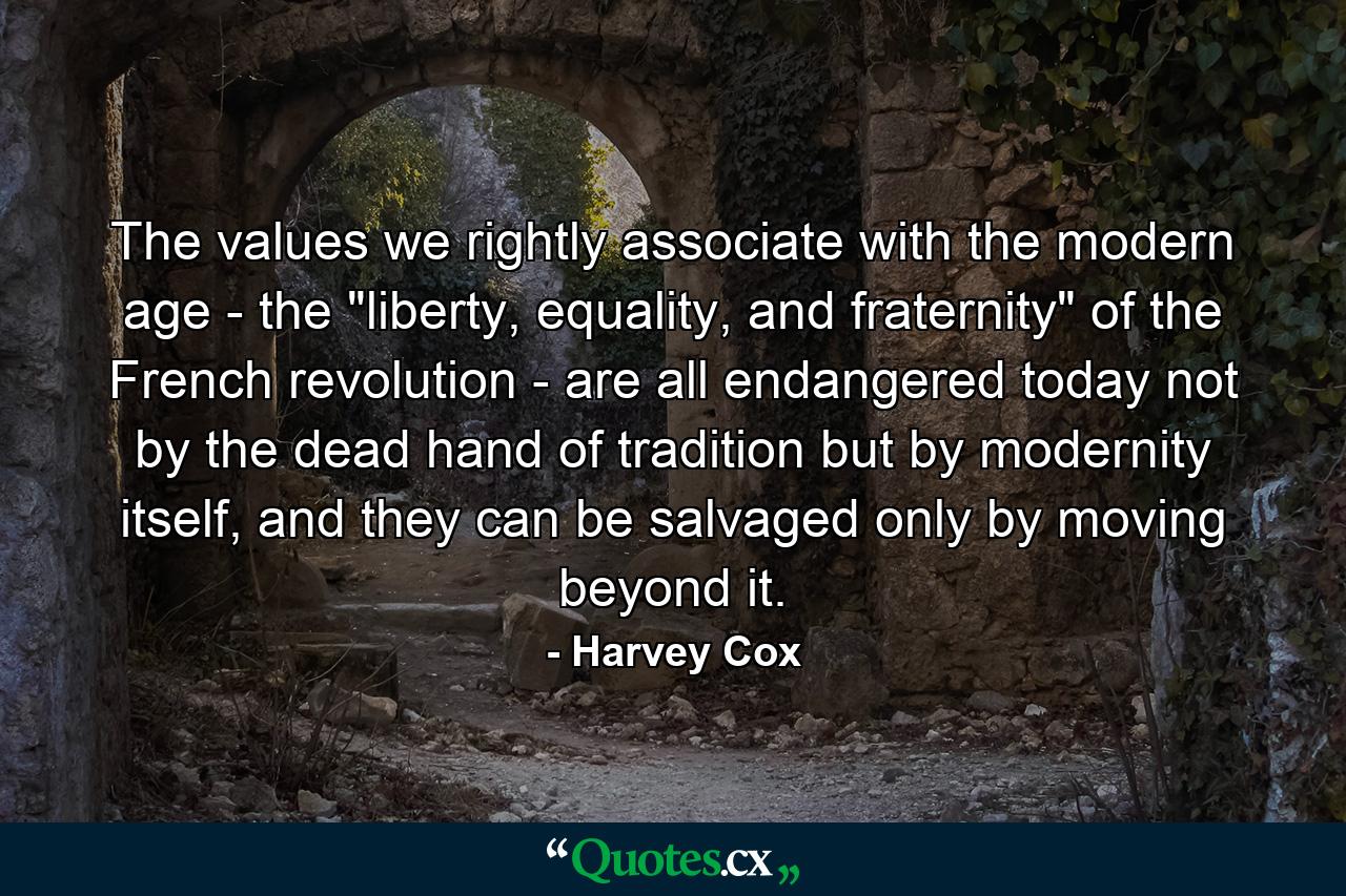 The values we rightly associate with the modern age - the 