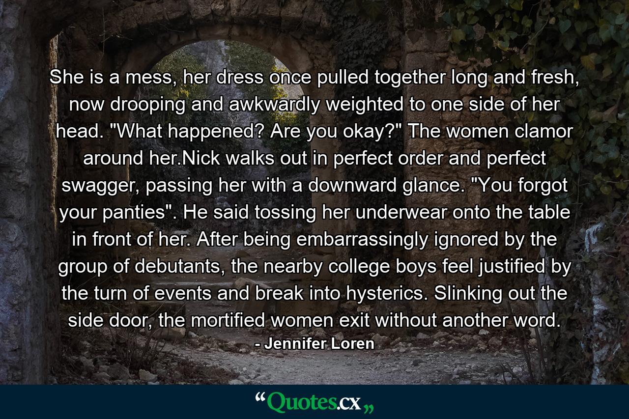 She is a mess, her dress once pulled together long and fresh, now drooping and awkwardly weighted to one side of her head. 