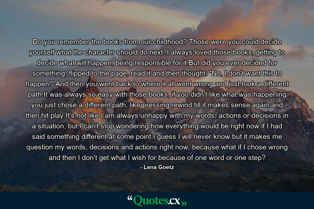 Do you remember the books from our childhood? Those were you could decide yourself what the character should do next?I always loved those books, getting to decide what will happen, being responsible for it.But did you ever decided for something, flipped to the page, read it and then thought: 